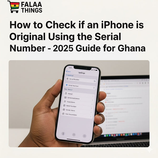 How to Check if an iPhone is Original Using the Serial Number - 2025 Guide for Ghana 